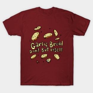 "Garlic Bread Don't Buy Itself" T-Shirt